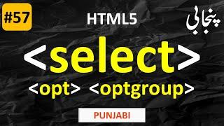 select, option, optgroup tag in html5 | Web Development Course | TUTORIAL 57 | PUNJABI