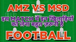 AMZ vs MSD Football dream11 team | AMZ vs MSD Football dream11 team prediction win