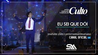 Eu Sei Que Dói - Samuel Mariano (DVD Antes, Durante e Depois do Culto - Ao Vivo)