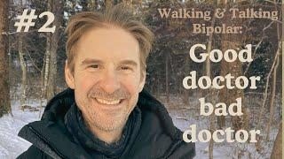 #2. Walking & Talking Bipolar: Good doctor, bad doctor?