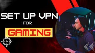 Set up VPN for Gaming  Reduce & Avoid Gaming Lags with the Best Gaming VPN