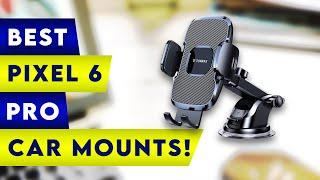 5 Best Pixel 6 / 6 Pro Car Mounts! 