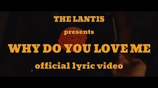 The Lantis - Why Do You Love Me (Official Lyric Video)