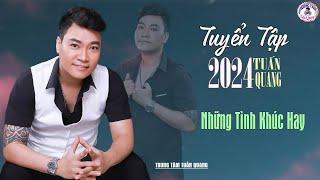 TUẤN QUANG TUYỂN TẬP 2024