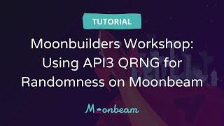 Moonbuilders Workshop: Using API3 QRNG for Randomness on Moonbeam