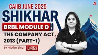 Shikhar CAIIB June 2025 | BRBL Module-D | Unit 6 | The Company Act, 2013 Part 2 | Nikkita Singh 