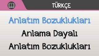 Anlatım Bozuklukları - Anlama Dayalı Anlatım Bozuklukları