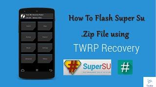 How to flash Super Su .Zip file using TWRP Recovery & Root any android device.