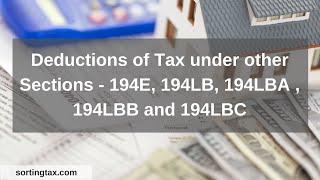 Deductions of Tax under other Sections - 194E, 194LB, 194LBA , 194LBB and 194LBC - +91-9667714335