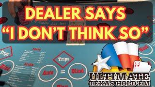 ULTIMATE TEXAS HOLD 'EM in LAS VEGAS! DEALER SAYS "I DON'T THINK SO!!"