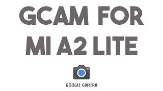 HOW TO INSTALL GCAM ON MI A2 LITE!