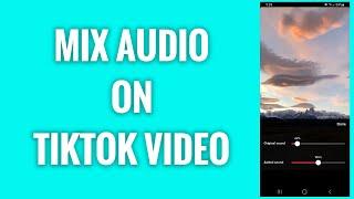 How To Mix Audio On TikTok Video