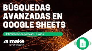 Búsquedas avanzadas en Google Sheets  con Make (ex Integromat)