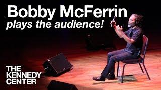 Bobby McFerrin Plays the Audience! - LIVE Improvisation at The Kennedy Center