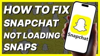 How To Fix Snapchat Not Loading Snaps (2024)