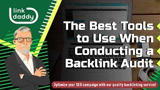 The Best Tools to Use When Conducting a Backlink Audit