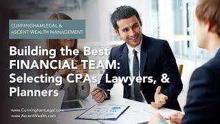 Building the Best FINANCIAL TEAM: Selecting CPAs, Lawyers, & Planners