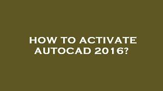 How to activate autocad 2016?