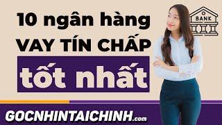 Vay tín chấp ngân hàng nào tốt nhất: Top 10 Ngân Hàng Được Yêu Thích Nhất 