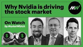 Why Nvidia is driving the stock market | On Watch by MarketWatch