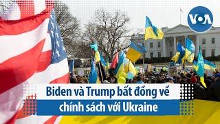 Biden và Trump bất đồng về chính sách với Ukraine | VOA Tiếng Việt