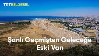 Şanlı Geçmişten Geleceğe Eski Van | TRT Belgesel