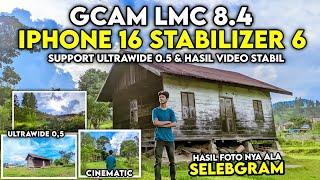 Terbaru Config iPhone 16 Stabilizer 6 Gcam Lmc 8.4, Video Nya Stabil Smooth & Support Ultrawide 0.5