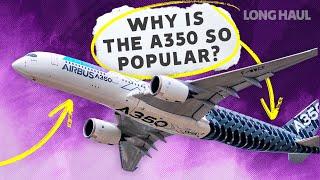 Why The Airbus A350 Has Quickly Become A Favorite For Airlines, Pilots & Passengers