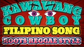 KAWAWANG COWBOY // FILIPINO DISCO REMIX SONG // ROOTS REGGAE STYLE