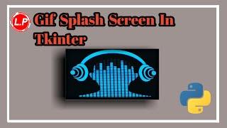 Splash Screen In Tkinter | Gif Splash Screen In Tkinter | Multiple Screens In Tkinter |