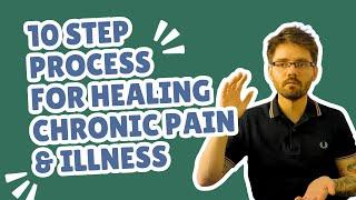 10 Step Process for Healing Chronic Pain and Illness