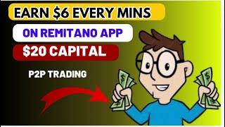 Earn $6 every minute on Remitano p2p trading , with $20 capital.