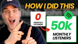 I Went From 0 To 50,000 Monthly Listeners On Spotify --- Here's How...