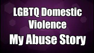 LGBTQ Domestic Violence | My Abuse Story