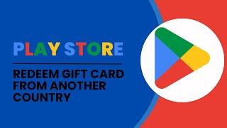 How To Redeem GOOGLE PLAY Gift Card From Another Country (Simple UPDATE 2024)