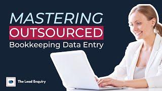 Mastering Outsourced Bookkeeping Data Entry: Boost Efficiency and Productivity! | The Lead Enquiry