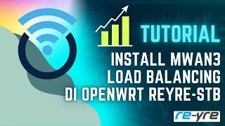 Tutorial Install Mwan3 Load Balancing Di OpenWrt REYRE-STB