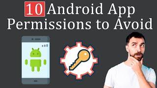 10 App Permissions to Avoid on Android to Keep it Safe