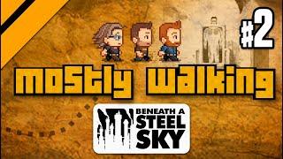 Mostly Walking - Beneath a Steel Sky P2