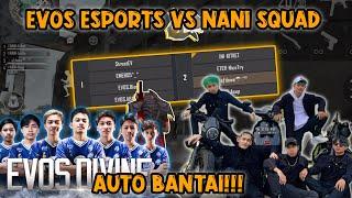 PERTARUNGAN SENGIT NANI SQUAD VS EVOS ESPORTS!! AUTO DI BANTAI!!