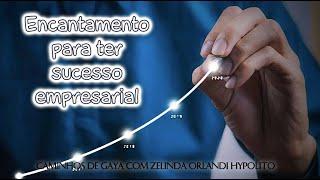 Encantamento para seu sucesso empresarial  - Caminhos de Gaya