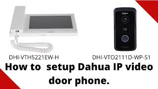 How to configure Dahua IP video door phone DHI-VTH5221EW-H and  DHI-VTO2111D-WP-S1