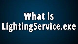 What is LightingService.exe? [Lighting Service 32 bit]