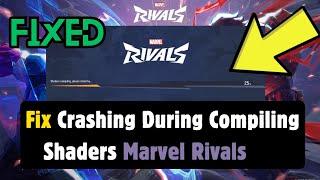 How to Fix Marvel Rivals Crashing During Compiling Shaders On PC