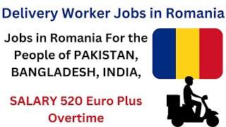 Delivery Worker Jobs In Romania 2023 - Jobs in Romania For Pakistani , Bangladesh , India