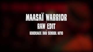 MAASAÏ WARRIOR // RAW EDIT // BORDEAUX DUB SCHOOL #10