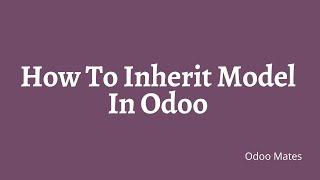 68. How To Inherit Model In Odoo || Odoo Inheritance || Odoo 15 Tutorials || Odoo 15 Development