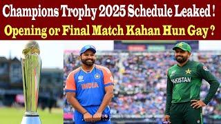 Champions Trophy 2025 Schedule Leaked Hugya ! Opening or Final Match Kahan Huga ?