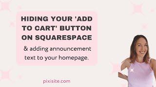 Hiding your 'Add to cart' button on Squarespace & adding announcement text to your homepage.