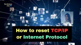 How to reset TCP/IP or Internet Protocol in Windows 11/10